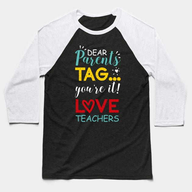 Dear Parents Tag You're It Love Teachers Colorful Baseball T-Shirt by CMDesign